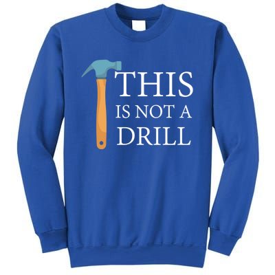 This Is Not A Drill Funny Hammer Repair Dad Joke Gift Sweatshirt