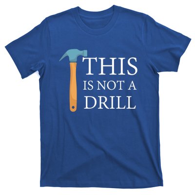 This Is Not A Drill Funny Hammer Repair Dad Joke Gift T-Shirt