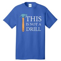 This Is Not A Drill Funny Hammer Repair Dad Joke Gift Tall T-Shirt