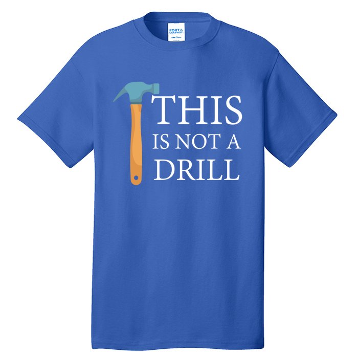 This Is Not A Drill Funny Hammer Repair Dad Joke Gift Tall T-Shirt