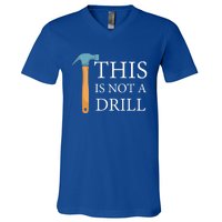 This Is Not A Drill Funny Hammer Repair Dad Joke Gift V-Neck T-Shirt