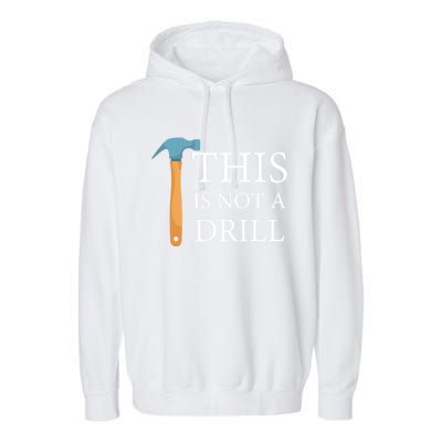 This Is Not A Drill Funny Hammer Repair Dad Joke Gift Garment-Dyed Fleece Hoodie