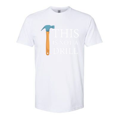 This Is Not A Drill Funny Hammer Repair Dad Joke Gift Softstyle CVC T-Shirt