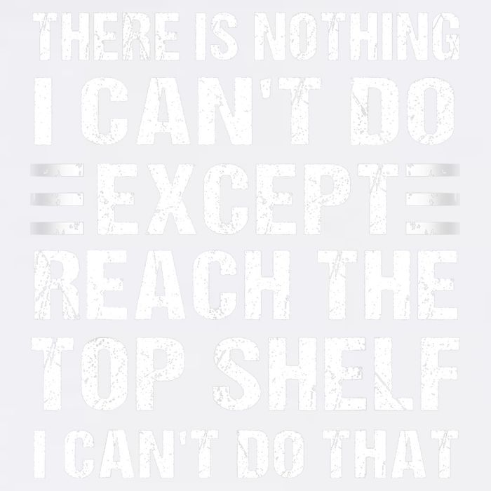 There Is Nothing I Cant Do Except Reach The Top Shelf Trucker Hat