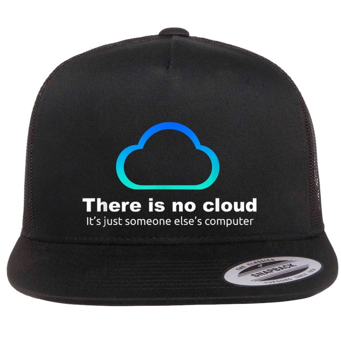 There Is No Cloud. ItS Just Someone ElseS Computer Flat Bill Trucker Hat