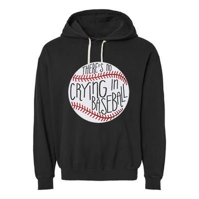 There Is No Crying In Baseball Funny Sports Ball Game Garment-Dyed Fleece Hoodie