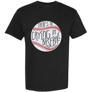 There Is No Crying In Baseball Funny Sports Ball Game Garment-Dyed Heavyweight T-Shirt