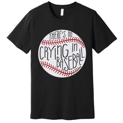 There Is No Crying In Baseball Funny Sports Ball Game Premium T-Shirt