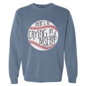 There Is No Crying In Baseball Funny Sports Ball Game Garment-Dyed Sweatshirt