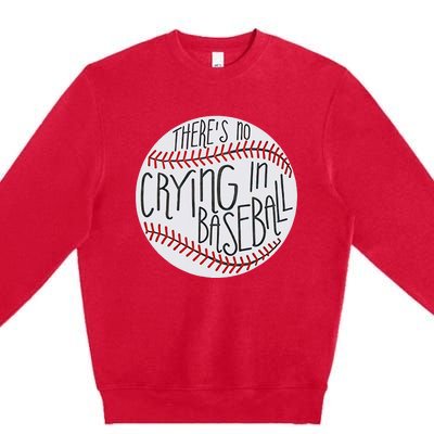 There Is No Crying In Baseball Funny Sports Ball Game Premium Crewneck Sweatshirt