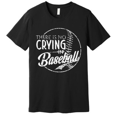 There Is No Crying In Baseball Sports Funny Baseball Premium T-Shirt