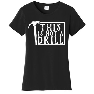 This Is Not A Drill Funny Women's T-Shirt