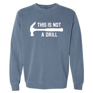 This Is Not A Drill Funny Handy Gift Garment-Dyed Sweatshirt