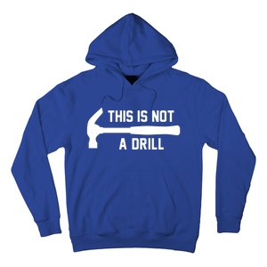 This Is Not A Drill Funny Handy Gift Hoodie