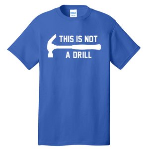 This Is Not A Drill Funny Handy Gift Tall T-Shirt