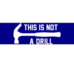 This Is Not A Drill Funny Handy Gift Bumper Sticker