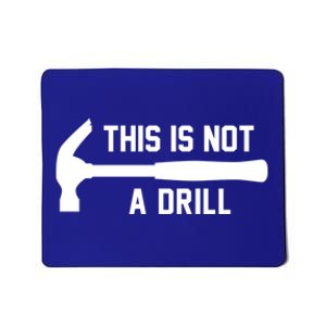 This Is Not A Drill Funny Handy Gift Mousepad