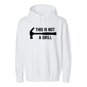 This Is Not A Drill Funny Handy Gift Garment-Dyed Fleece Hoodie