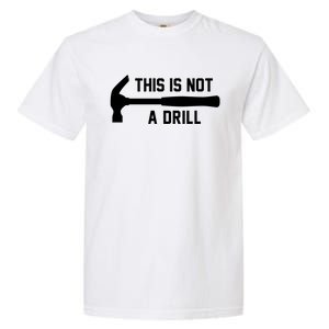 This Is Not A Drill Funny Handy Gift Garment-Dyed Heavyweight T-Shirt