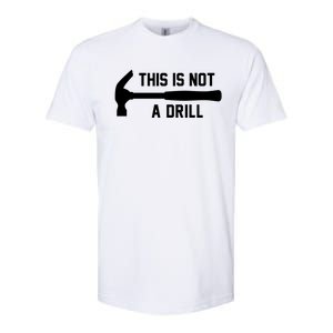 This Is Not A Drill Funny Handy Gift Softstyle CVC T-Shirt