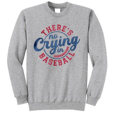 There Is No Crying In Baseball Funny Game Day Baseball Tall Sweatshirt