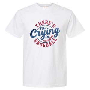 There Is No Crying In Baseball Funny Game Day Baseball Garment-Dyed Heavyweight T-Shirt