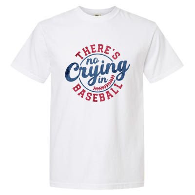 There Is No Crying In Baseball Funny Game Day Baseball Garment-Dyed Heavyweight T-Shirt