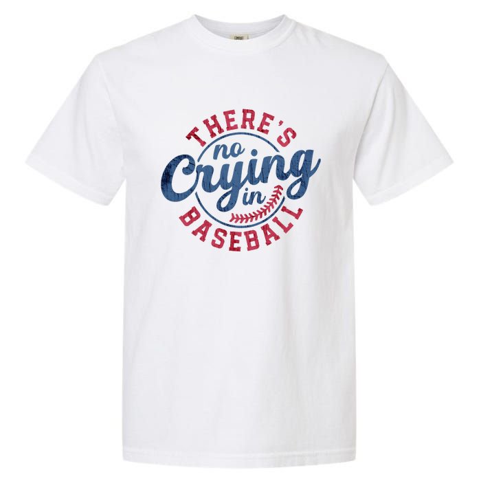 There Is No Crying In Baseball Funny Game Day Baseball Garment-Dyed Heavyweight T-Shirt