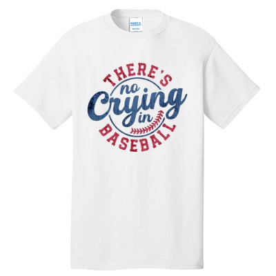 There Is No Crying In Baseball Funny Game Day Baseball Tall T-Shirt