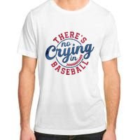 There Is No Crying In Baseball Funny Game Day Baseball Adult ChromaSoft Performance T-Shirt