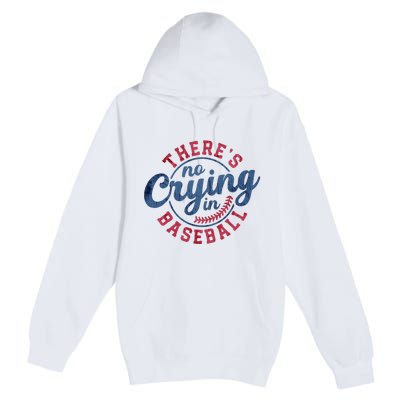 There Is No Crying In Baseball Funny Game Day Baseball Premium Pullover Hoodie