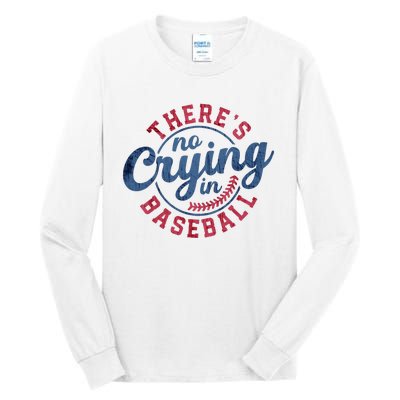 There Is No Crying In Baseball Funny Game Day Baseball Tall Long Sleeve T-Shirt