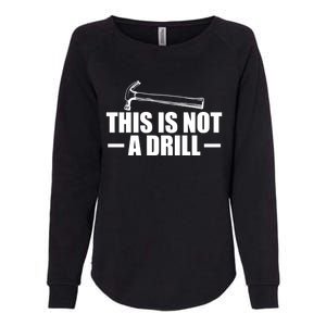 This Is Not A Drill Cool Game Drill Hammer Tee Gift Womens California Wash Sweatshirt