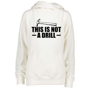 This Is Not A Drill Cool Game Drill Hammer Tee Gift Womens Funnel Neck Pullover Hood