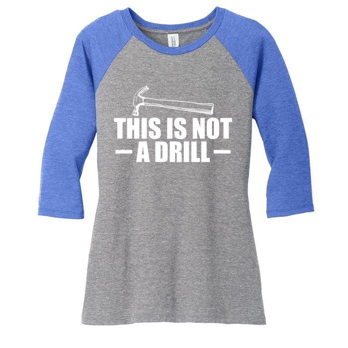 This Is Not A Drill Cool Game Drill Hammer Tee Gift Women's Tri-Blend 3/4-Sleeve Raglan Shirt