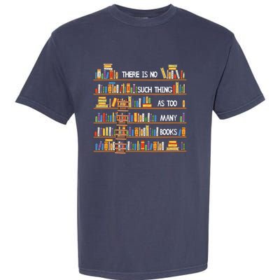 There Is No Such Thing As Too Many Books Lover Garment-Dyed Heavyweight T-Shirt