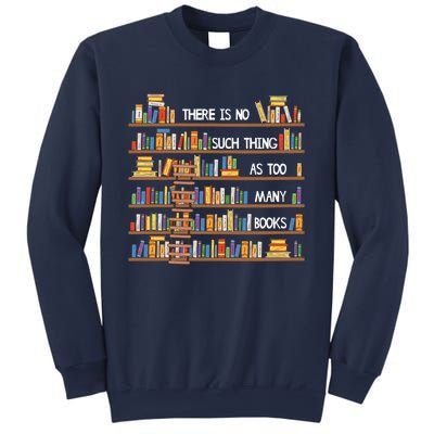 There Is No Such Thing As Too Many Books Lover Sweatshirt