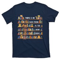 There Is No Such Thing As Too Many Books Lover T-Shirt