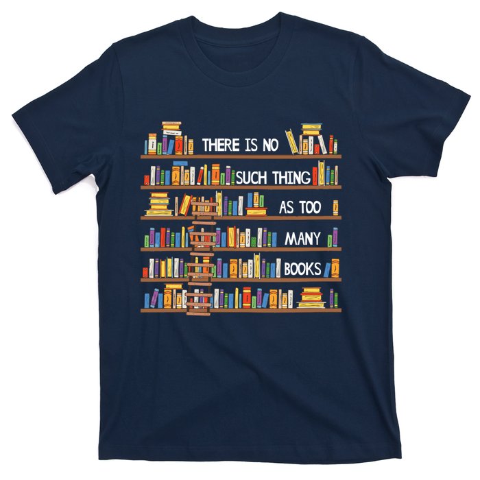 There Is No Such Thing As Too Many Books Lover T-Shirt