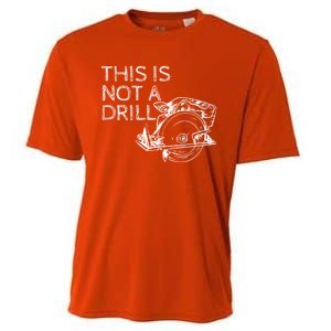 This Is Not A Drill Funny Diy Home Improvet Circular Saw Gift Cooling Performance Crew T-Shirt