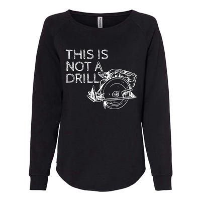 This Is Not A Drill Funny Diy Home Improvet Circular Saw Gift Womens California Wash Sweatshirt