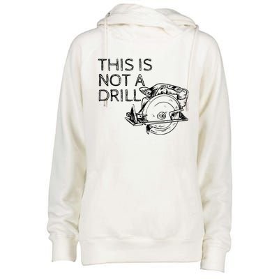 This Is Not A Drill Funny Diy Home Improvet Circular Saw Gift Womens Funnel Neck Pullover Hood