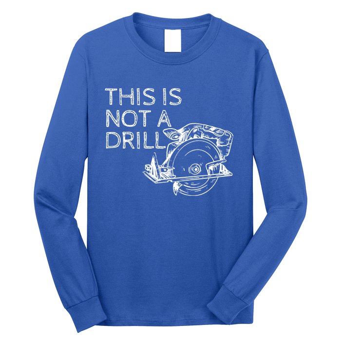 This Is Not A Drill Funny Diy Home Improvet Circular Saw Gift Long Sleeve Shirt