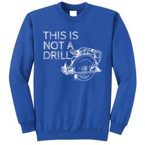 This Is Not A Drill Funny Diy Home Improvet Circular Saw Gift Sweatshirt