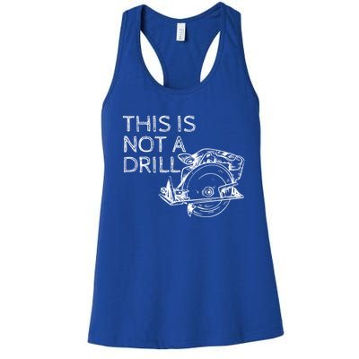 This Is Not A Drill Funny Diy Home Improvet Circular Saw Gift Women's Racerback Tank