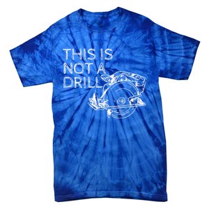 This Is Not A Drill Funny Diy Home Improvet Circular Saw Gift Tie-Dye T-Shirt