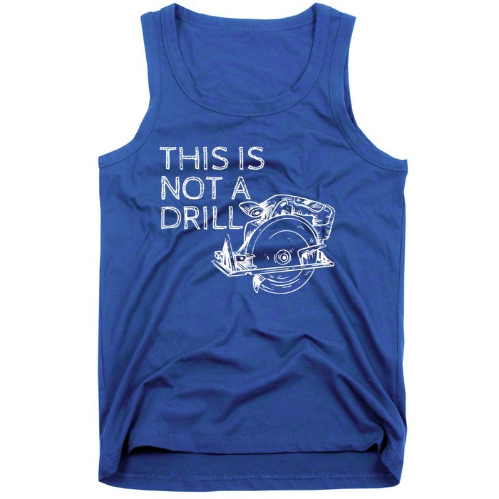 This Is Not A Drill Funny Diy Home Improvet Circular Saw Gift Tank Top