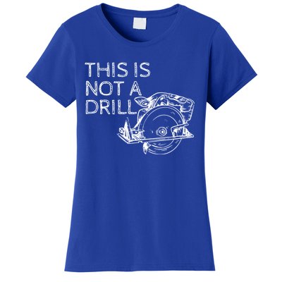 This Is Not A Drill Funny Diy Home Improvet Circular Saw Gift Women's T-Shirt