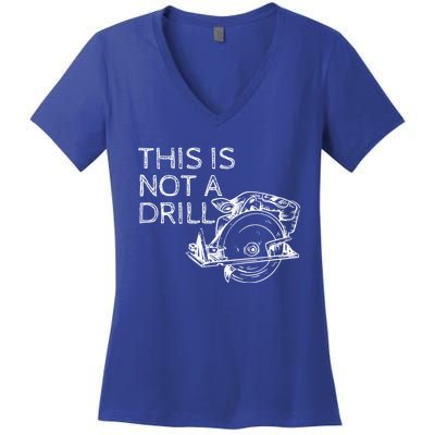 This Is Not A Drill Funny Diy Home Improvet Circular Saw Gift Women's V-Neck T-Shirt