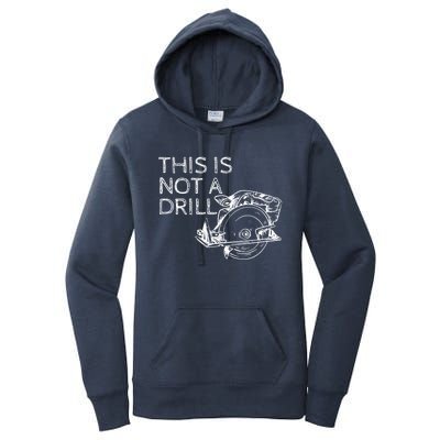 This Is Not A Drill Funny Diy Home Improvet Circular Saw Gift Women's Pullover Hoodie